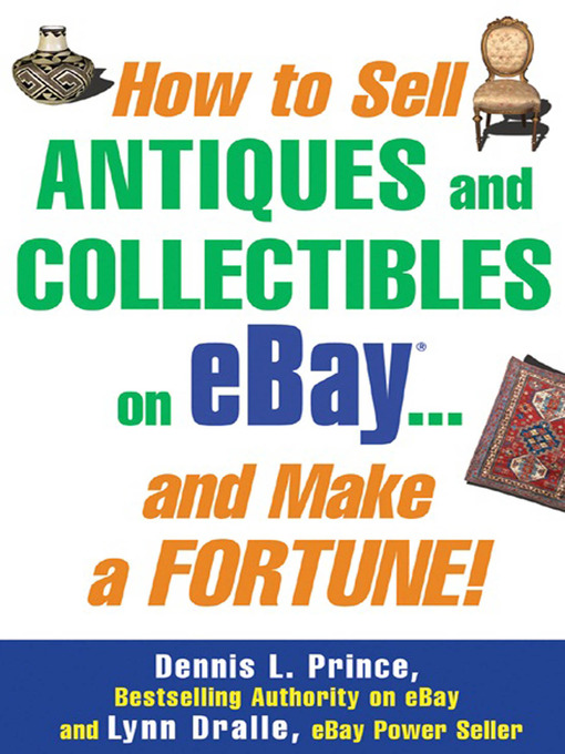 Title details for How to Sell Antiques and Collectibles on eBay... And Make a Fortune! by Dennis L. Prince - Wait list
